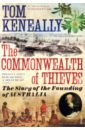 Keneally Thomas The Commonwealth of Thieves. The Story of the Founding of Australia keneally thomas schindler s ark