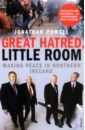 Powell Jonathan Great Hatred, Little Room. Making Peace in Northern Ireland keefe p say nothing a true story of murder and memory in northern ireland