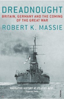 Обложка книги Dreadnought. Britain, Germany and the Coming of the Great War, Massie Robert K.