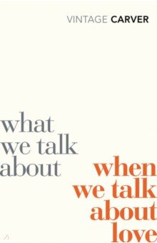 Carver Raymond - What We Talk About When We Talk About Love