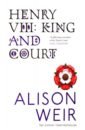 Weir Alison Henry VIII. King and Court weir alison elizabeth of york the last white rose