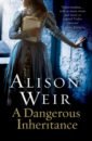 Weir Alison A Dangerous Inheritance цена и фото