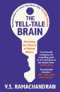 Ramachandran V. S. The Tell-Tale Brain. Unlocking the Mystery of Human Nature ramachandran v s the tell tale brain unlocking the mystery of human nature