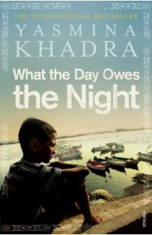 Khadra Yasmina - What the Day Owes the Night