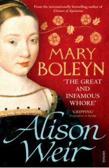 Mary Boleyn. The Great and Infamous Whore