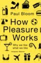 Bloom Paul How Pleasure Works. Why we like what we like bloom paul how pleasure works why we like what we like
