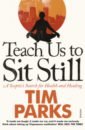 parks tim a season with verona Parks Tim Teach Us to Sit Still. A Sceptic's Search Health and Healing