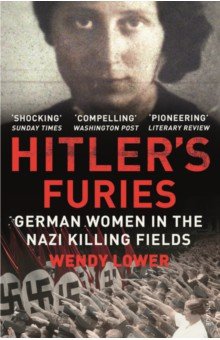

Hitler's Furies. German Women in the Nazi Killing Fields