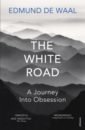de Waal Edmund The White Road. A Journey Into Obsession de waal edmund the hare with amber eyes