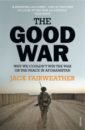 masters of war a visual history of military personnel from commanders to frontline fighters Fairweather Jack The Good War. Why We Couldn’t Win the War or the Peace in Afghanistan
