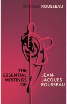 Rousseau Jean-Jacques - The Essential Writings of Jean-Jacques Rousseau