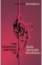 Rousseau Jean-Jacques The Essential Writings of Jean-Jacques Rousseau rousseau jean jacques of the social contract and other political writings