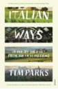 Parks Tim Italian Ways. On and Off the Rails from Milan to Palermo parks tim the hero s way walking with garibaldi from rome to ravenna