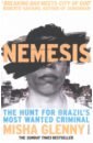 Glenny Misha Nemesis. The Hunt for Brazil’s Most Wanted Criminal glenny misha nemesis the hunt for brazil’s most wanted criminal
