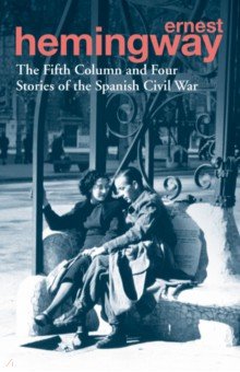 Hemingway Ernest - The Fifth Column and Four Stories of the Spanish Civil War