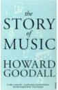 Goodall Howard The Story of Music цена и фото