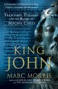 Morris Marc King John. Treachery, Tyranny and the Road to Magna Carta цена и фото