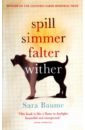 Baume Sara Spill Simmer Falter Wither