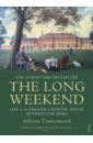 Tinniswood Adrian The Long Weekend. Life in the English Country House Between the Wars cornick nicola house of shadows