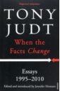 Judt Tony When the Facts Change. Essays 1995 - 2010