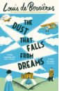 Bernieres Louis de The Dust that Falls from Dreams kynaston david on the cusp days of 62