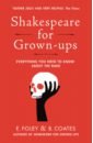 Foley Elizabeth, Coates Beth Shakespeare for Grown-ups. Everything you Need to Know about the Bard hazeley jason a morris joel p how it works the mum ladybirds for grown ups