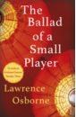 Osborne Lawrence The Ballad of a Small Player jordan neil the ballad of lord edward and citizen small