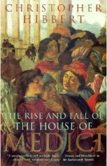 Hibbert Christopher - The Rise and Fall of the House of Medici