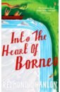 O`Hanlon Redmond Into the Heart of Borneo o hanlon redmond into the heart of borneo
