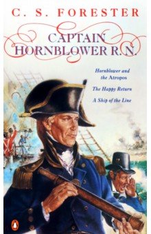 Forester C.S. - Captain Hornblower R.N. Hornblower and the 'Atropos'. The Happy Return. A Ship of the Line