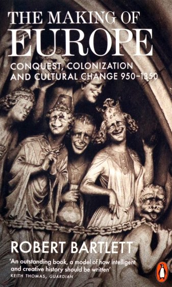 The Making of Europe. Conquest, Colonization and Cultural Change 950-1350