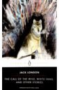 London Jack The Call of the Wild, White Fang and Other Stories