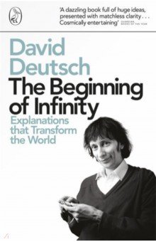 The Beginning of Infinity. Explanations that Transform The World