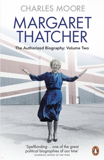 Margaret Thatcher. The Authorized Biography. Volume Two. Everything She Wants