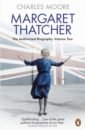 Moore Charles Margaret Thatcher. The Authorized Biography. Volume Two. Everything She Wants