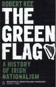 

The Green Flag. A History of Irish Nationalism