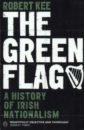 Kee Robert The Green Flag. A History of Irish Nationalism книга для детей и взрослых the history of the three kingdom vernacular китайская классическая история