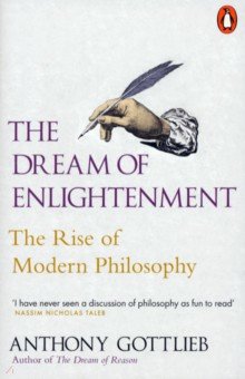 The Dream of Enlightenment. The Rise of Modern Philosophy Penguin