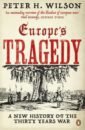 Wilson Peter H. Europe's Tragedy. A New History of the Thirty Years War wilson peter h europe s tragedy a new history of the thirty years war