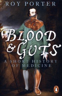 Porter Roy - Blood and Guts. A Short History of Medicine