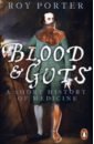 Porter Roy Blood and Guts. A Short History of Medicine цена и фото