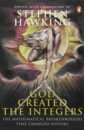 God Created the Integers. The Mathematical Breakthroughs That Changed History paton m alan rickman the unauthorised biography