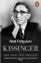 Ferguson Niall Kissinger. 1923-1968. The Idealist ferguson niall civilization the west and the rest