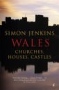 Jenkins Simon Wales. Churches, Houses, Castles jenkins simon a short history of europe from pericles to putin