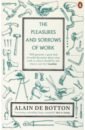 de Botton Alain The Pleasures and Sorrows of Work colin b to capture what we cannot keep