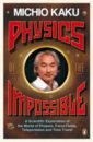 Kaku Michio Physics of the Impossible. A Scientific Exploration of the World of Phasers, Force Fields