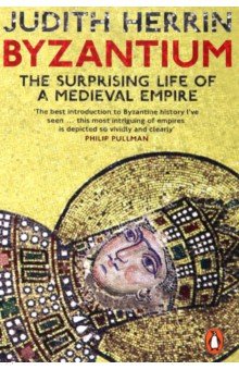 

Byzantium. The Surprising Life of a Medieval Empire