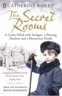 

The Secret Rooms. A Castle Filled with Intrigue, a Plotting Duchess and a Mysterious Death