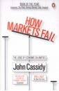 Cassidy John How Markets Fail. The Logic of Economic Calamities schwartz david j the magic of thinking big