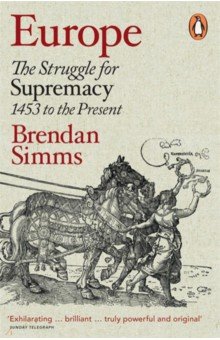 Simms Brendan - Europe. The Struggle for Supremacy, 1453 to the Present
